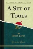 Ebook A Set of Tools di Alfred Taylor edito da Forgotten Books