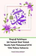 Ebook Biografi Kehidupan Siti Aminah Binti Wahab Ibunda Nabi Muhammad SAW Edisi Bahasa Indonesia di Jannah Firdaus Mediapro edito da Jannah Firdaus Mediapro Studio