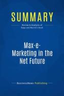 Ebook Summary: Max-e-Marketing in the Net Future di BusinessNews Publishing edito da Business Book Summaries