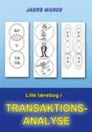 Ebook Lille lærebog i transaktionsanalyse di Jakob Munck edito da Books on Demand