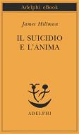 Ebook Il suicidio e l’anima di James Hillman edito da Adelphi