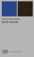 Ebook Scritti sull'arte di Baudelaire Charles edito da Einaudi