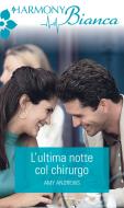 Ebook L'ultima notte col chirurgo di Amy Andrews edito da HarperCollins Italia