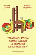 Ebook “Mamma, papà, come fanno a sedersi le lumache?” di Chiara Avanti, Valeria Magnante edito da Edizioni Progetto Cultura 2003