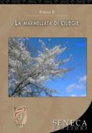 Ebook La marmellata di ciliegie di Barbara Bi edito da Seneca Edizioni