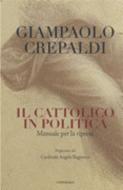 Ebook Il cattolico in politica di Giampaolo Crepaldi edito da Edizioni Cantagalli