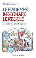 Ebook Le Le fiabe per insegnare le regole di Elisabetta Maùti edito da Franco Angeli Edizioni