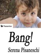 Ebook Bang! di Serena Pisaneschi edito da Passerino
