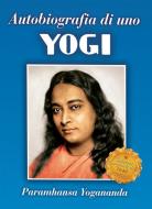 Ebook Autobiografia di uno yogi di Paramhansa Yogananda edito da Ananda Edizioni