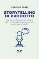 Ebook Storytelling di prodotto di Lorenzo Paoli edito da Content University
