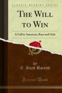 Ebook The Will to Win di E. Boyd Barrett edito da Forgotten Books