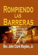 Ebook Rompiendo Las Barreras: Desbloqueando Las Claves De La Paz Interior. di Jr., Rev. John Clark Mayden edito da Revival Waves of Glory