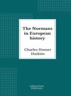 Ebook The Normans in European history di Charles Homer Haskins edito da Librorium Editions