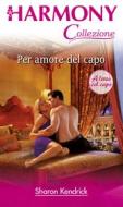 Ebook Un amore di capo di Sharon Kendrick edito da HarperCollins Italia