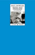 Ebook Senza mai fermarsi di Paul Bowles edito da Feltrinelli Editore