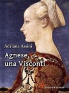 Ebook Agnese, una Visconti di Assini Adriana edito da Scrittura & Scritture