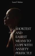 Ebook Shortest-And-Easiest-Means-To-Cope-With-Anxiety-Perfectly di Malone Laurel edito da LM Books
