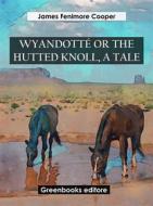 Ebook Wyandotté Or The Hutted Knoll, A Tale di James Fenimore Cooper edito da Greenbooks Editore