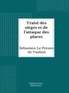 Ebook Traité des sièges et de l’attaque des places di Sébastien Le Prestre de Vauban edito da Librorium Editions