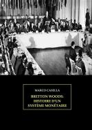 Ebook Bretton Woods - Histoire d'un système monétaire di Marco Casella edito da Marco Casella
