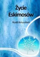 Ebook ?ycie Eskimosów di Roald Amundsen edito da Wydawnictwo Psychoskok