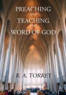 Ebook Preaching and Teaching the Word of God di R. A. Torrey edito da CrossReachPublications