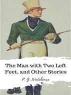 Ebook The Man with Two Left Feet, and Other Stories di P. G. Wodehouse edito da JH