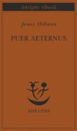 Ebook Puer Aeternus di James Hillman edito da Adelphi