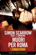 Ebook I conquistatori 5. Muori per Roma di Simon Scarrow edito da Newton Compton Editori