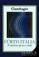 Ebook FÜRTH ITALIA - Il destino gioca a dadi di Clambagio edito da Seneca Edizioni