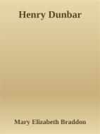 Ebook Henry Dunbar di Mary Elizabeth Braddon edito da Mary Elizabeth Braddon