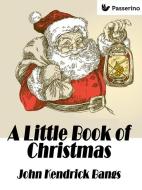 Ebook A Little Book of Christmas di John Kendrick Bangs edito da Passerino