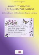 Ebook Manuel d&apos;initiation à la calligraphie magique di Annie Largent edito da Natura - Perle de Rosée