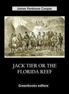 Ebook Jack Tier Or The Florida Reef di James Fenimore Cooper edito da Greenbooks Editore