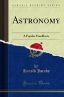 Ebook Astronomy di Harold Jacoby edito da Forgotten Books