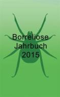 Ebook Borreliose Jahrbuch 2015 di Ute Fischer, Bernhard Siegmund edito da Books on Demand