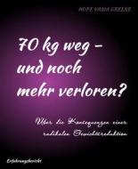 Ebook 70 kg weg - und noch mehr verloren? di Hope Vania Greene edito da BookRix