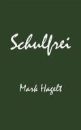 Ebook Schulfrei di Mark Hagelt edito da Books on Demand