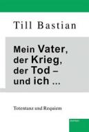 Ebook Mein Vater, der Krieg, der Tod – und ich ... di Till Bastian edito da Engelsdorfer Verlag