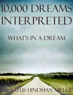 Ebook 10,000 Dreams Interpreted di Gustavus Hindman Miller edito da Gustavus Hindman Miller