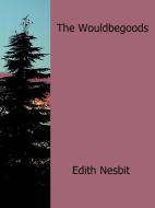 Ebook The Wouldbegoods di Edith Nesbit edito da Edith Nesbit