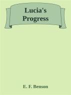 Ebook Lucia's Progress di E. F. Benson edito da E. F. Benson