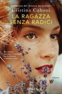 Ebook La ragazza senza radici di Cristina Caboni edito da Garzanti