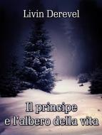 Ebook Il principe e l'albero della vita di Livin Derevel edito da Livin Derevel