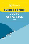 Ebook L' uomo senza casa di Andrea Fazioli edito da Guanda