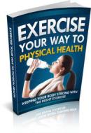 Ebook Exercise Your Way To Physical Health di Ouvrage Collectif edito da Ouvrage Collectif