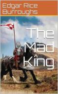 Ebook The Mad King di Edgar Rice Burroughs edito da iOnlineShopping.com