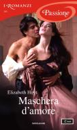 Ebook Maschera d'amore (I Romanzi Passione) di Hoyt Elizabeth edito da Mondadori