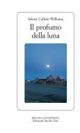 Ebook Il Profumo della luna di Selene Calloni Williams edito da Edizioni Studio Tesi