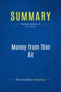 Ebook Summary: Money from Thin Air di BusinessNews Publishing edito da Business Book Summaries